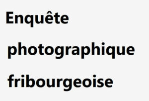 Enquête Photographique Fribourgeoise